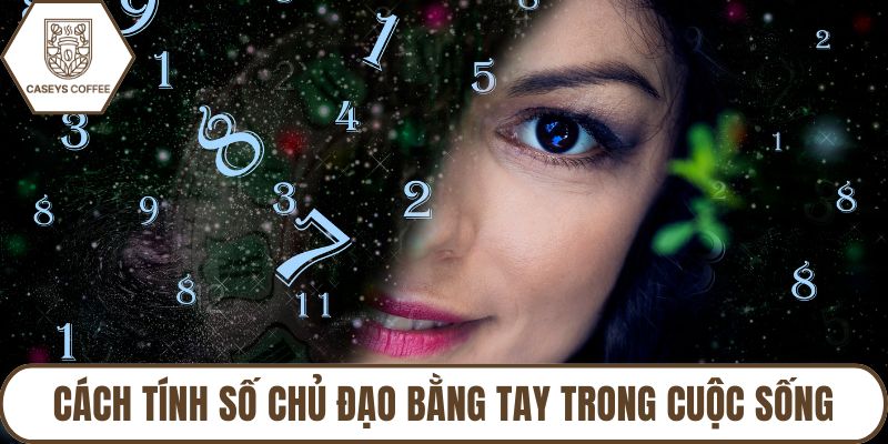 Cách tính số chủ đạo bằng tay trong cuộc sống