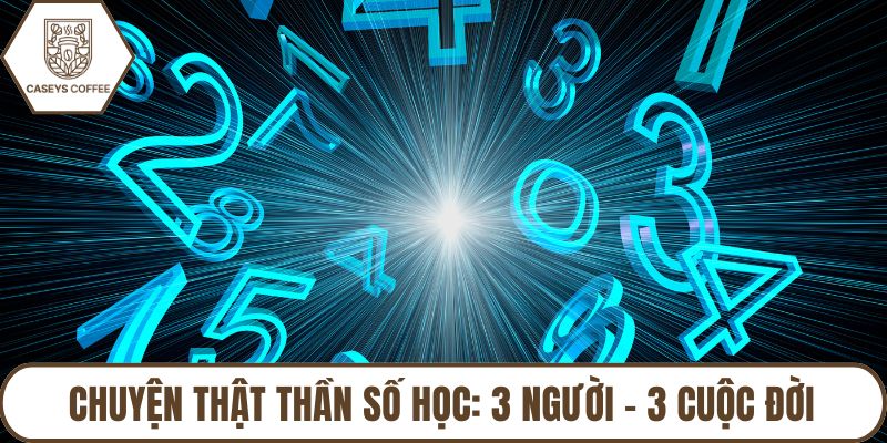 Chuyện Thật Thần Số Học: 3 Người – 3 Cuộc Đời Được Thay Đổi
