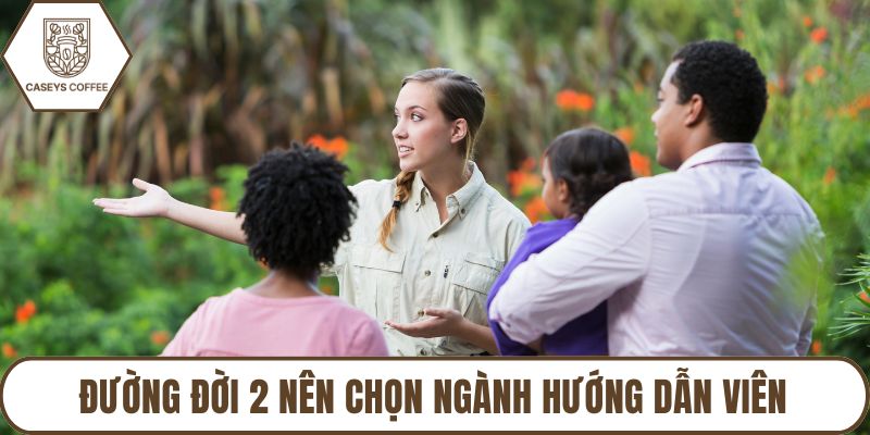 Đường đời 2 nên chọn ngành hướng dẫn viên
