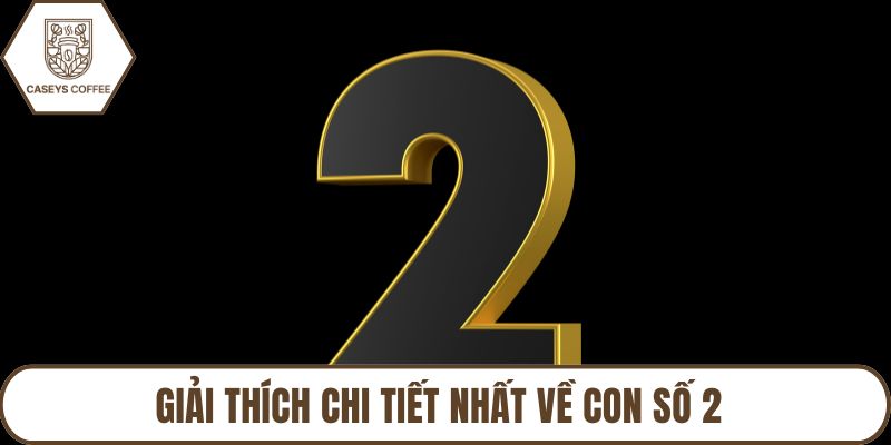 Giải thích chi tiết nhất về con số 2