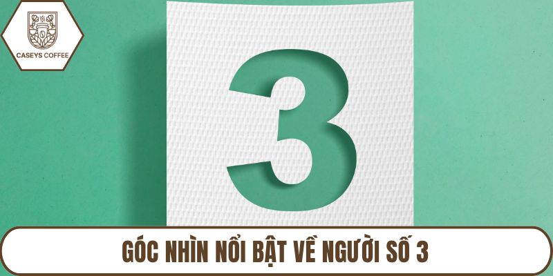 Góc nhìn nổi bật về người số 3