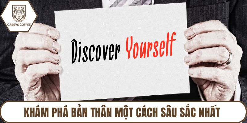 Khám phá bản thân một cách sâu sắc nhất