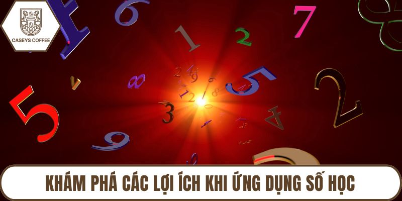 Khám phá các lợi ích khi ứng dụng số học