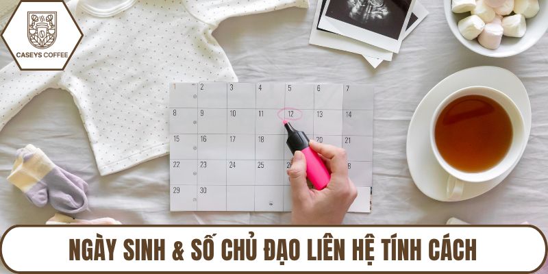Ngày sinh & số chủ đạo liên hệ tính cách