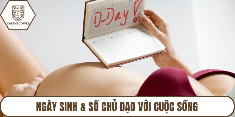 Ngày sinh & số chủ đạo với cuộc sống