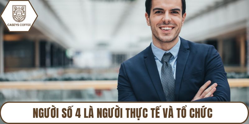 Người số 4 là người thực tế và tổ chức