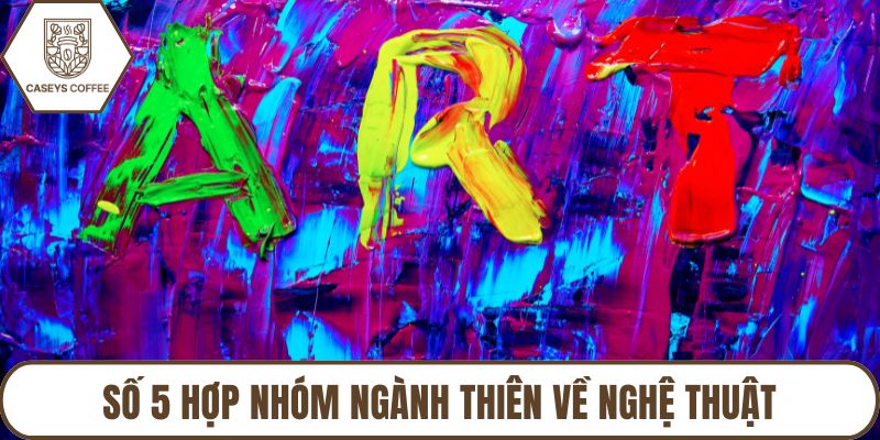 Số 5 hợp nhóm ngành thiên về nghệ thuật