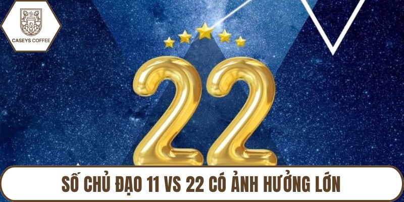 Số chủ đạo 11 vs 22 có ảnh hưởng lớn
