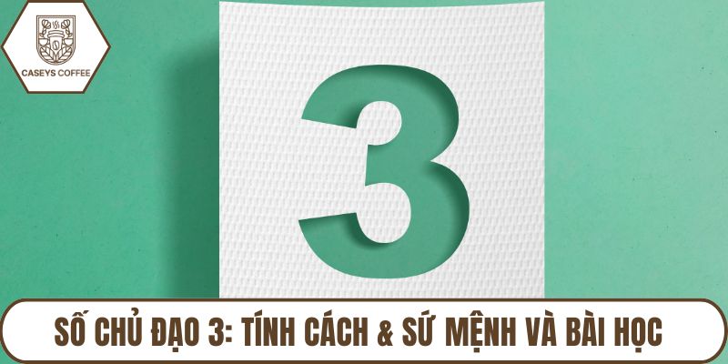 Số Chủ Đạo 3: Tính Cách & Sứ Mệnh Và Bài Học Cần Học