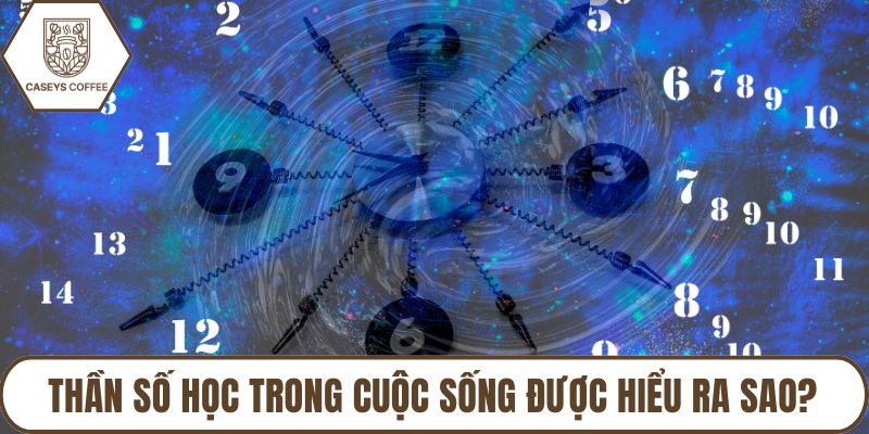 Thần số học trong cuộc sống được hiểu ra sao?