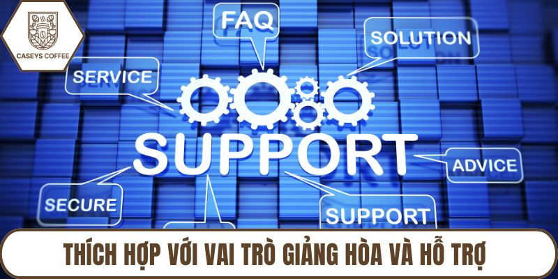 Thích hợp với vai trò giảng hòa và hỗ trợ