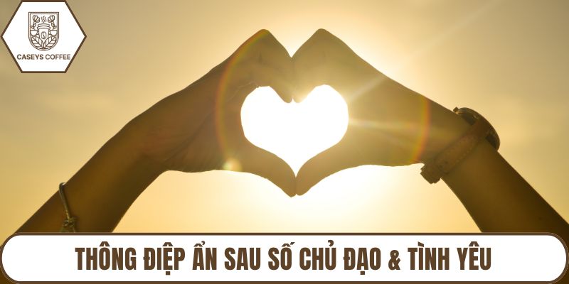 Thông điệp ẩn sau số chủ đạo & tình yêu