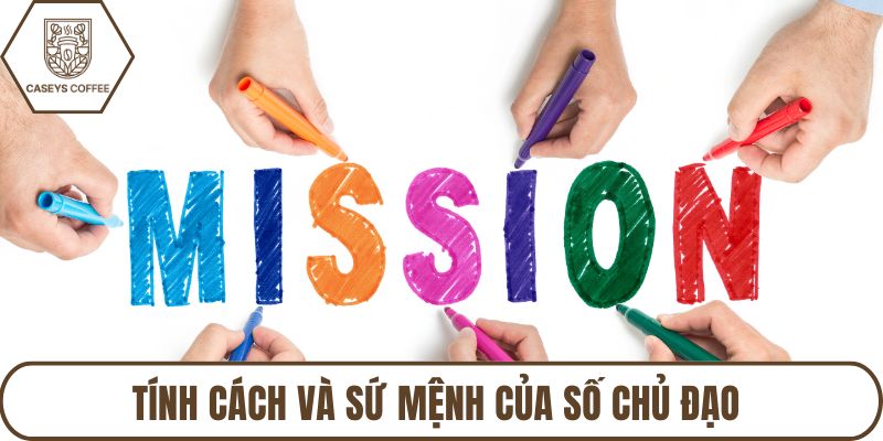 Tính cách và sứ mệnh của số chủ đạo