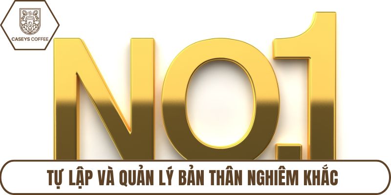 Tự lập và quản lý bản thân nghiêm khắc