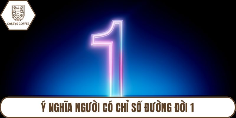 Ý nghĩa người có chỉ số đường đời 1