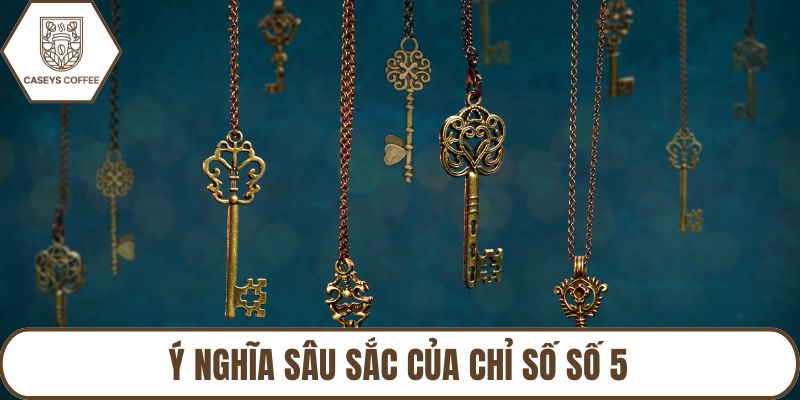 Ý nghĩa sâu sắc của chỉ số số 5